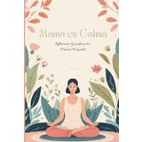 Mamá en Calma: Diario de 90 Días para Reducir el Estrés y Encontrar Equilibrio | 2da Versión