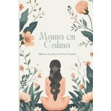 Mamá en Calma: Diario de 90 Días para Reducir el Estrés y Encontrar Equilibrio