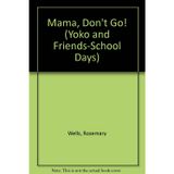 Mama, Don't Go! (Yoko and Friends-school Days, Band 1)