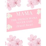 MAMA - The Things Mama Never Said (Until Now)