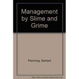 Management by Slime and Grime