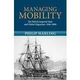 Managing Mobility: The British Imperial State and Global Migration, 1840-1860