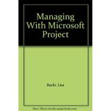 Managing MS Project Bucki, Lisa A.