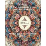 Mandala: 87 Antistress da colorare per adulti vari stili: Mandala per adulti antistress da colorare