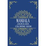 Mandala Color & Calm Coloring Book: Relajación y Meditación con Mandalas para Adultos y Adolescentes, Antiestrés y Calma Mental, Arte Terapia para ... tu creatividad con 50 mandalas para colorear