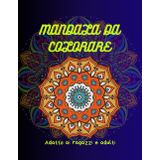 MANDALA DA COLORARE: Adatto ai ragazzi ed adulti; fantastici Mandali creati in Vari stili per diminuire ansia e stress