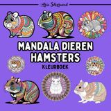Mandala Dieren - Hamsters: Een Uniek Mandala Kleurboek voor Kinderen en Volwassenen