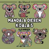 Mandala Dieren - Koala’s: Een Uniek Mandala Kleurboek voor Kinderen en Volwassenen