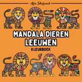 Mandala Dieren - Leeuwen: Een Uniek Mandala Kleurboek voor Kinderen en Volwassenen