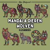 Mandala Dieren - Wolven: Een Uniek Mandala Kleurboek voor Kinderen en Volwassenen