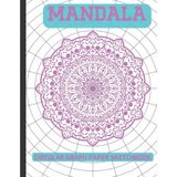 Mandala Drawing Practice Workbook: Polar Coordinate Graph Paper| Circular Grid Mandala Exercise Notebook| 15 Degree Angles, 1/2-Inch Radials On ... Primary Spokes 24| 8.5" x 11", 120 Pages