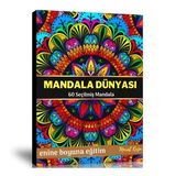 Mandala Dünyası 60 Seçilmiş Mandala Enine Boyuna Eğitim