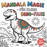 Mandala - Magie für kleine Dino-Fans ab 6 Jahren mit 50 faszinierenden Ausmalbildern