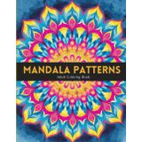 Mandala Patterns Coloring Book: With Designs Relaxation and Focus | A Meditative & Calming Art Therapy Experience for Teens and Adults Who Love Creative Expression
