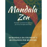 Mandala Zen: 60 mandala da colorare con 60 citazioni Zen per meditare, rilassarti e ritrovare equilibrio. Un libro antistress e un’idea regalo elegante per chi ama il benessere interiore.