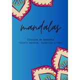 Mandalas: Círculos de Harmonia: Colorir mandalas, harmonizar a alma.