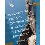 Mandalas da Paz: Um Caminho para a Serenidade e o Equilíbrio Emocional: Mandalas para colorir