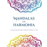 Mandalas em Harmonia: Livro de pintar para relaxar, respirar e criar