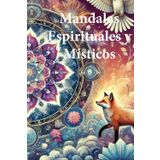 Mandalas Espirituales y Místicos para Colorear: Relajación, Energía y Equilibrio Interior: +50 Mandalas Únicos para Reducir el Estrés, Relajarse y Encontrar Equilibrio Interior