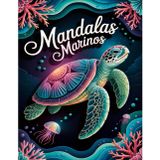 Mandalas Marinos: Libro de Colorear para Adultos con 50 Relajantes Diseños de Animales del Océano para Aliviar el Estrés y Fomentar la Creatividad