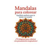Mandalas para colorear. Equilibrio perfecto para la mente y el corazón: 75 ilustraciones de mandalas trilingües – Antiestrés, meditativos e inspiradores