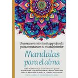 MANDALAS PARA EL ALMA: Pinta, medita y transforma tu alma