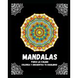 Mandalas para la Calma: Colorea y Encuentra tu equilibrio