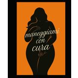Maneggiami con cura: Accettarmi: poesie di corpo e quiete