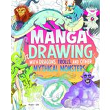 Manga Drawing with Dragons, Trolls, and Other Mythical Monsters