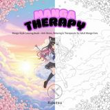 Manga Therapy: A Relaxing Anime Coloring Book for Adults & Teens - 50 Stress Relieving Illustrations with Kawaii, Shōjo & Shōnen Styles to Spark Creativity and Calm Your Mind