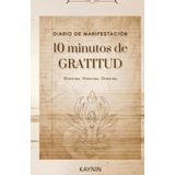 Manifiesta con Gratitud: 10 Minutos para Transformar tu Vida: El poder de la gratitud en solo 10 minutos al día, Un diario para alinear tu energía con la abundancia