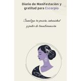 MANIFIESTA CON GRATITUD: DIARIO DE GRATITUD PARA CUMPLIR LOS SUEÑOS DE UN ESCORPIO: " cuaderno para Transformar tus deseos en realidad, a través de ... y el poder la intensidad de un escorpio"