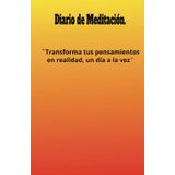 manifiesta tus metas y sueños: diario para transformar tus pensamientos en realidad.: cuaderno de manifestación: 130 días de afirmaciones positivas y ejercicios para atraer abundancia.