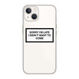 Manitoba iPhone 15 Plus Uyumlu Sorry I'm Late Tasarımlı Şeffaf Telefon Kılıfı
