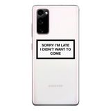 Manitoba Samsung Galaxy S20 FE Uyumlu Sorry Im Late Tasarımlı Baskılı Şeffaf Telefon Kılıfı