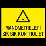 Manometreleri Sık Sık Kontrol Et Uyarı Levhası 20x30cm