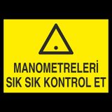 Manometreleri Sık Sık Kontrol Et Uyarı Levhası