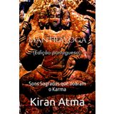 Mantrayoga: Sons Sagrados que dobram o Karma (Desvende os mistérios do universo Hindu: Explore Deuses, Deusas, Mitos, Lendas e a Antiga Sabedoria Védica, Band 30)