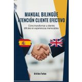 MANUAL ATENCIÓN AL CLIENTE: Cómo transformar clientes difíciles en experiencias memorables . Ejercicios y vocabulario bilingüe