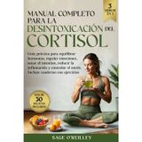 Manual completo para la desintoxicación del cortisol: Guía práctica para equilibrar hormonas, regular emociones, sanar el intestino, reducir la inflamación y controlar el estrés.