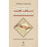 Manual De Terapia De Polaridad: El Secreto Del Equilibrio Perfecto