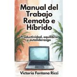 Manual del trabajo remoto e híbrido: Productividad, equilibrio y autoliderazgo