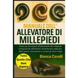 Manuale dell'Allevatore di Millepiedi: Guida per principianti all'allevamento dei millepiedi: configurazione dell'habitat, alimentazione, selezione ... e cura per gli amanti degli invertebrati