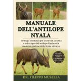 Manuale Dell'antilope Nyala: Strategie essenziali per la cura in cattività e sul campo dell'antilope Nyala nella moderna gestione della fauna selvatica