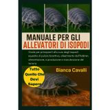 Manuale Per Gli Allevatori Di Isopodi: Guida per principianti alla cura degli isopodi: squadra di pulizia bioattiva, allestimento dell'habitat, alimentazione, riproduzione e manutenzione del terrario