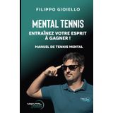 Manuel de Tennis Mental: Entraîne ton esprit à gagner ! (MENTAL TENNIS, IL TENNIS MENTALE, Band 6)