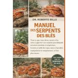 Manuel Des Serpents Des Blés: Tout ce que vous devez savoir et les soins à apporter aux serpents pour débutants: terrarium sécurisé et température, ... et tempérament, et bien plus encore.