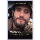 Manuel il coraggio di una scelta: Manuel la storia di un ragazzo sardo di 25 anni che avendo degli ideali si è arruolato volontario nella legione ... missione al fronte nella regione del Donetsk