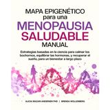 Mapa Epigenético para una Menopausia Saludable Manual: Estrategias basadas en la ciencia para calmar los bochornos, equilibrar las hormonas, y ... (Serie Mapa Epigenético para el Bienestar)