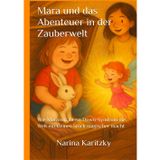 Mara und das Abenteuer in der Zauberwelt: Wie Mara mit ihrem Down-Syndrom die Welt ein kleines Stück magischer macht